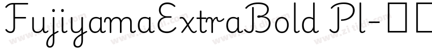 FujiyamaExtraBold Pl字体转换 FujiyamaExtraBold Pl字体转换